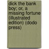 Dick The Bank Boy; Or, A Missing Fortune (Illustrated Edition) (Dodo Press) door Frank V. Webster