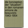 Die Konzeption der "situation" in den Romanen Simone de Beauvoirs 1943-1954 door Saskia Wiedner
