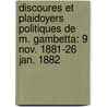 Discoures Et Plaidoyers Politiques De M. Gambetta: 9 Nov. 1881-26 Jan. 1882 by L�On Gambetta
