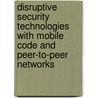 Disruptive Security Technologies with Mobile Code and Peer-To-Peer Networks door Richard R. Brooks