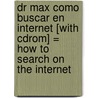 Dr Max Como Buscar En Internet [with Cdrom] = How To Search On The Internet by Claudio Sanchez
