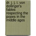 Dr. J. J. I. Von Dollinger's Fables Respecting The Popes In The Middle Ages