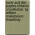 Early And Late Papers Hitherto Uncollected. By William Makepeace Thackeray.
