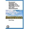 Economic Geology; Or, Geology In Its Relations To The Arts And Manufactures by David Page