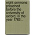 Eight Sermons Preached Before The University Of Oxford, In The Year 1783 ..