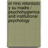 El Nino Retardado y Su Madre / Psychohygienics and Institutional Psychology