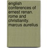 English Conferences Of Ernest Renan. Rome And Christianity. Marcus Aurelius by Clara Erskine Clement