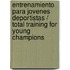 Entrenamiento Para Jovenes Deportistas / Total Training for Young Champions