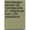 Erkundungen Deutsch als Fremdsprache C1: Integriertes Kurs- und Arbeitsbuch door Anne Buscha