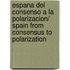 Espana del consenso a la polarizacion/ Spain From Consensus to Polarization