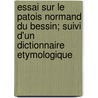 Essai Sur Le Patois Normand Du Bessin; Suivi D'Un Dictionnaire Etymologique door Charles Joret