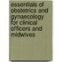 Essentials Of Obstetrics And Gynaecology For Clinical Officers And Midwives