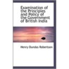 Examination Of The Principles And Policy Of The Government Of British India door Henry Dundas Robertson