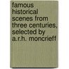 Famous Historical Scenes From Three Centuries, Selected By A.R.H. Moncrieff door Famous Historical Scenes