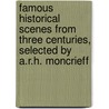 Famous Historical Scenes From Three Centuries, Selected By A.R.H. Moncrieff by Famous Historical Scenes