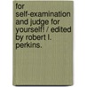 For Self-Examination And Judge For Yourself! / Edited By Robert L. Perkins. by Robert L. Perkins