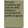 Formule Analitiche Pel Calcolo Della Pasqua E Correzione Di Quelle Di Gauss door Lodovico Ciccolini