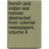 French And Indian War Notices Abstracted From Colonial Newspapers, Volume 4 door Armand Francis Lucier