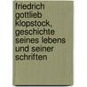 Friedrich Gottlieb Klopstock, Geschichte Seines Lebens Und Seiner Schriften door Franz Muncker