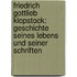 Friedrich Gottlieb Klopstock: Geschichte Seines Lebens Und Seiner Schriften