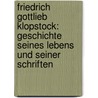 Friedrich Gottlieb Klopstock: Geschichte Seines Lebens Und Seiner Schriften door Franz Muncker