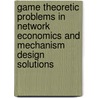 Game Theoretic Problems In Network Economics And Mechanism Design Solutions door Y. Narahari