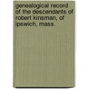 Genealogical Record Of The Descendants Of Robert Kinsman, Of Ipswich, Mass. door Lucy W. Sticeney