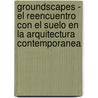 Groundscapes - El Reencuentro Con el Suelo en la Arquitectura Contemporanea by Ruby Ilka