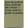 Guia de Justicia Para Victimas del Crimen = Crime Victim's Guide to Justice by Mary L. Boland