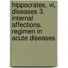 Hippocrates, Vi, Diseases 3. Internal Affections. Regimen In Acute Diseases by Hippocrene Books