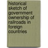 Historical Sketch of Government Ownership of Railroads in Foreign Countries door William Mitchell Acworth