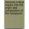 Historico-Critical Inquiry Into The Origin And Composition Of The Hexateuch by Abraham Kuenen