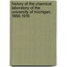 History Of The Chemical Laboratory Of The University Of Michigan, 1856-1916 door Onbekend