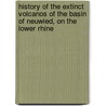 History Of The Extinct Volcanos Of The Basin Of Neuwied, On The Lower Rhine by Samuel Hibbert Ware