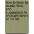 How To Listen To Music; Hints And Suggestions To Untaught Lovers Of The Art
