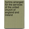 Hymns Arranged For The Services Of The United Church Of England And Ireland door Onbekend