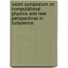 Iutam Symposium On Computational Physics And New Perspectives In Turbulence by Unknown