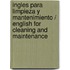 Ingles Para Limpieza Y Mantenimiento / English for Cleaning and Maintenance