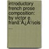Introductory French Prose Composition: By Victor E. Franã¯Â¿Â½Ois ...
