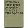 Introductory French Prose Composition: By Victor E. Franã¯Â¿Â½Ois ... by Victor Emmanuel Fran�Ois