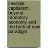 Invisible Capitalism. Beyond Monetary Economy And The Birth Of New Paradigm door Hiroshi Tasaka