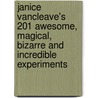 Janice Vancleave's 201 Awesome, Magical, Bizarre And Incredible Experiments door Janice Vancleave