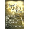 Jesus And Moses Are Buried In India, Birthplace Of Abraham And The Hebrews! door Gene D. Matlock