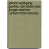 Johann Wolfgang Goethe. Die Leiden des jungen Werther (Unterrichtsmaterial) door Onbekend