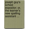Joseph Guy's School Expositor; Or, The Learner's New Spelling Assistant ... door Joseph Guy