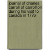 Journal Of Charles Carroll Of Carrollton During His Visit To Canada In 1776 door Brantz Mayer