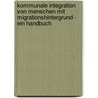 Kommunale Integration von Menschen mit Migrationshintergrund - ein Handbuch door Onbekend