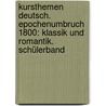 Kursthemen Deutsch. Epochenumbruch 1800: Klassik und Romantik. Schülerband door Hartmut Kasper