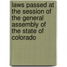 Laws Passed At The Session Of The General Assembly Of The State Of Colorado by State of Colorado