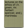 Lectures On The Ethics Of T.H. Green, Mr. Herbert Spencer, And J. Martineau door Henry Sidgwick